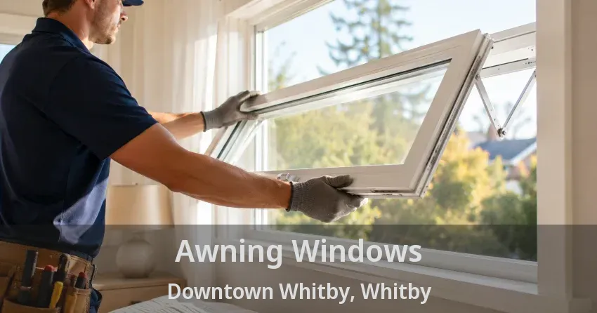 Awning Windows Downtown Whitby, Whitby - ON