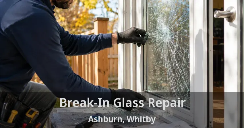 Break-In Glass Repair Ashburn, Whitby - ON