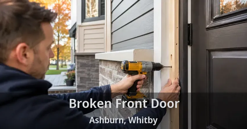 Broken Front Door Ashburn, Whitby - ON