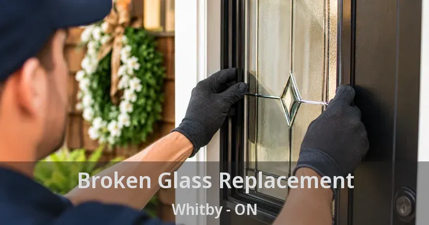 Broken Glass Replacement Whitby - ON