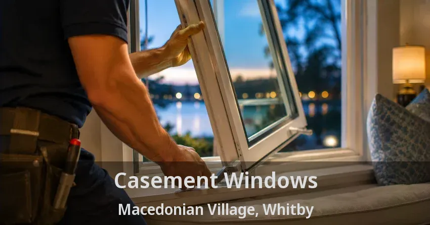 Casement Windows Macedonian Village, Whitby - ON