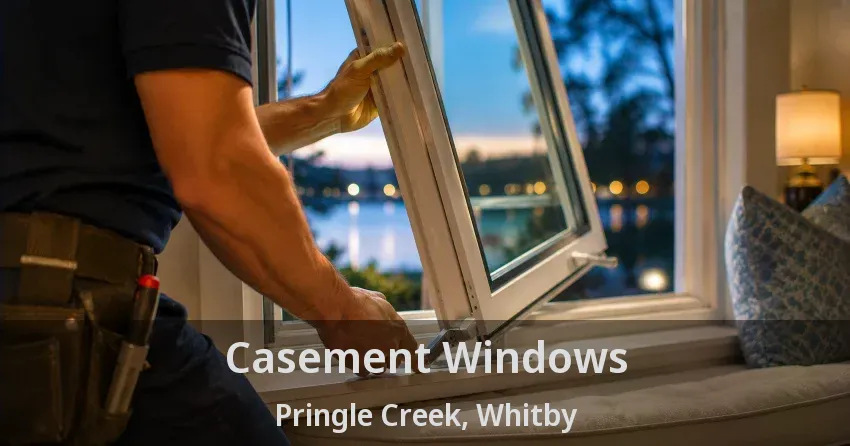 Casement Windows Pringle Creek, Whitby - ON