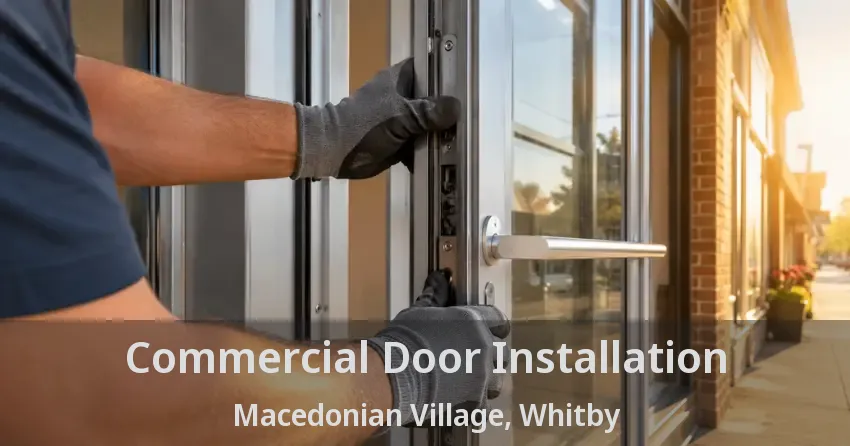 Commercial Door Installation Macedonian Village, Whitby - ON