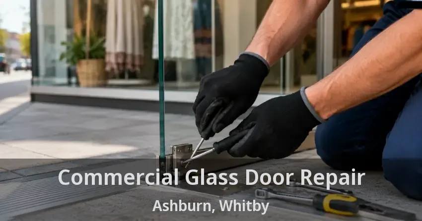 Commercial Glass Door Repair Ashburn, Whitby - ON