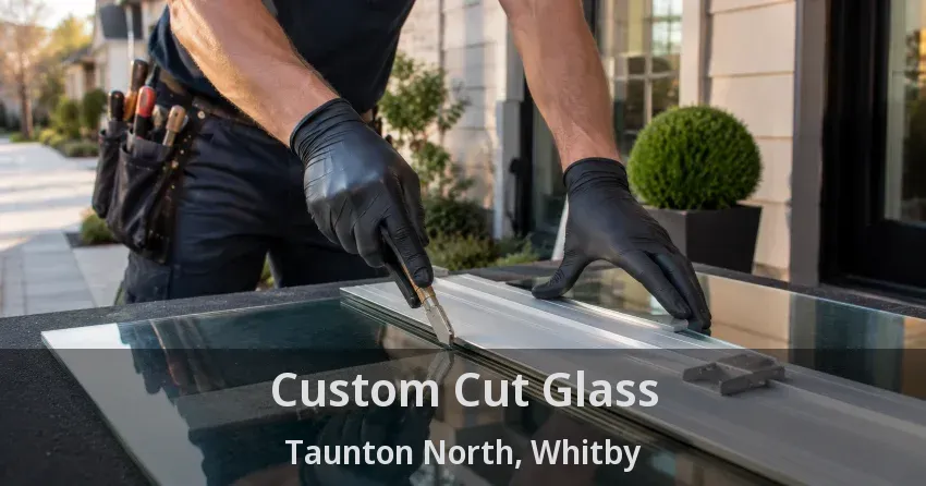 Custom Cut Glass Taunton North, Whitby - ON