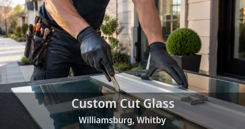 Custom Cut Glass Williamsburg, Whitby - ON