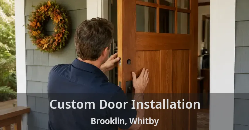 Custom Door Installation Brooklin, Whitby - ON