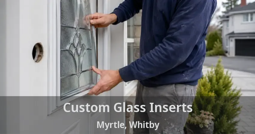 Custom Glass Inserts Myrtle, Whitby - ON