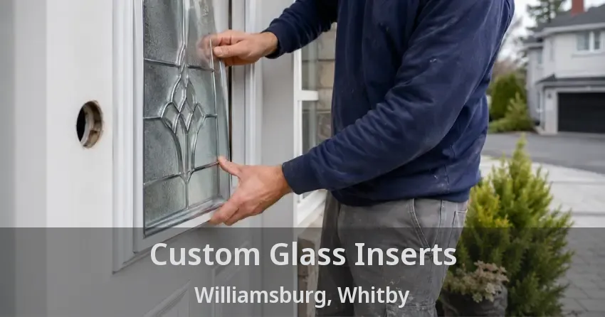 Custom Glass Inserts Williamsburg, Whitby - ON
