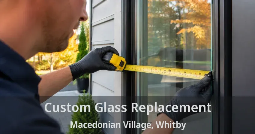 Custom Glass Replacement Macedonian Village, Whitby - ON