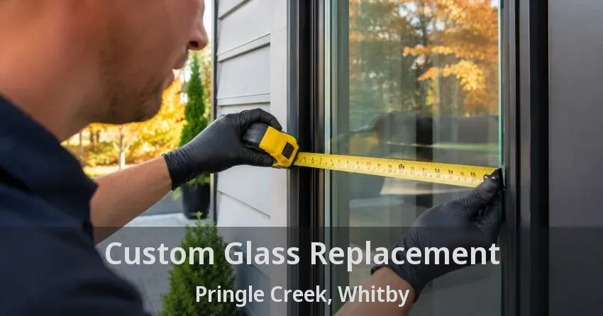 Custom Glass Replacement Pringle Creek, Whitby - ON
