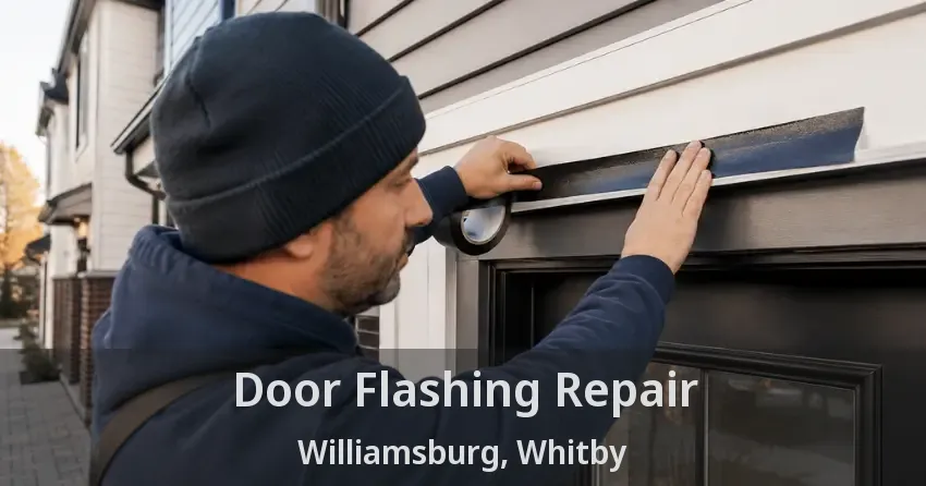 Door Flashing Repair Williamsburg, Whitby - ON