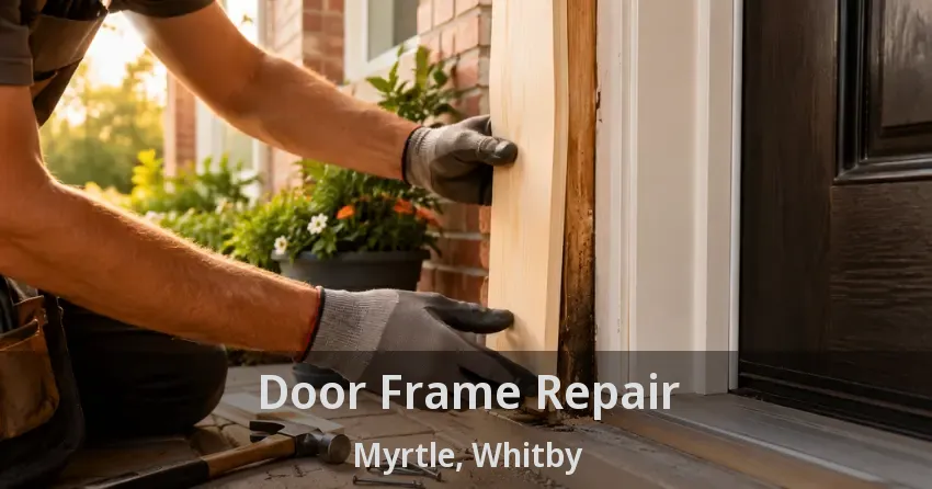 Door Frame Repair Myrtle, Whitby - ON