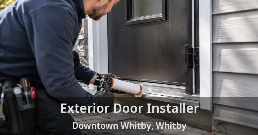 Exterior Door Installer Downtown Whitby, Whitby - ON