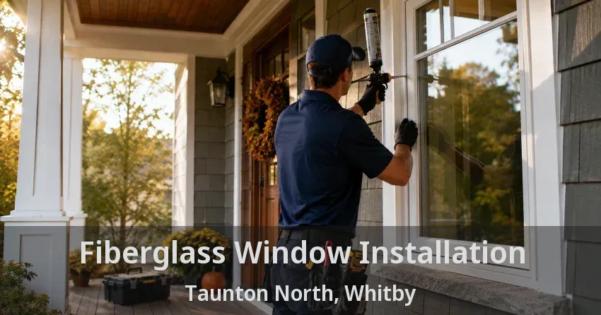 Fiberglass Window Installation Taunton North, Whitby - ON