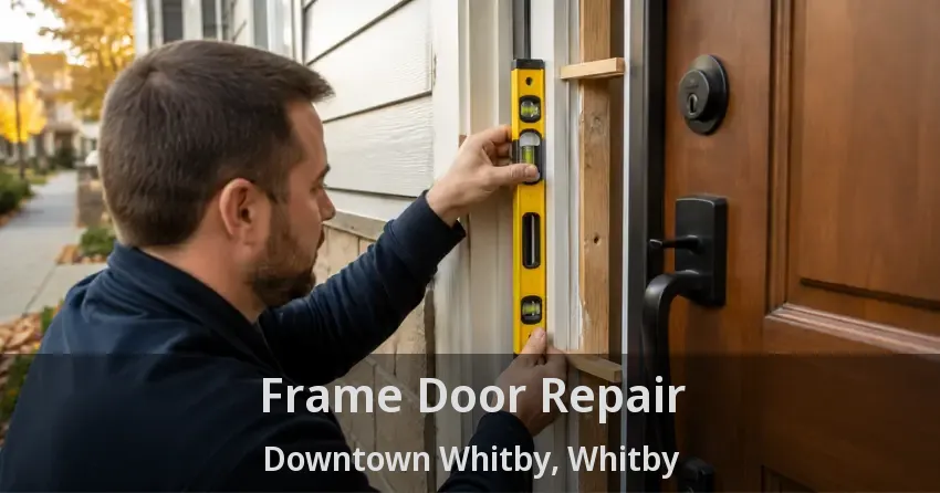Frame Door Repair Downtown Whitby, Whitby - ON