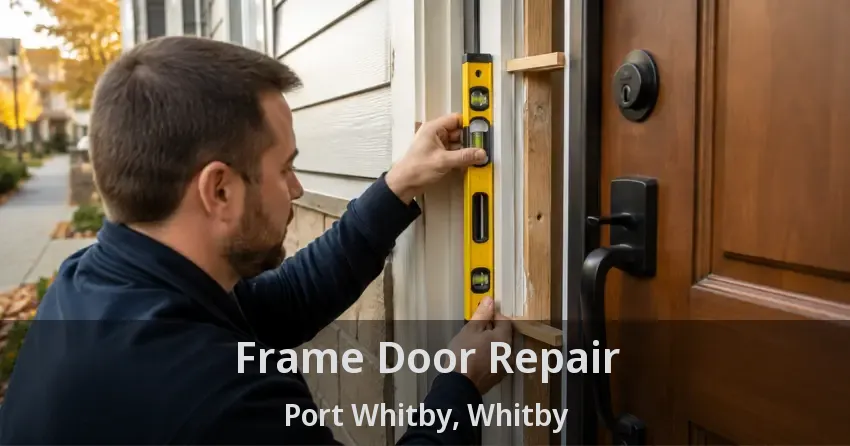 Frame Door Repair Port Whitby, Whitby - ON