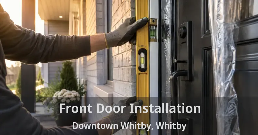 Front Door Installation Downtown Whitby, Whitby - ON