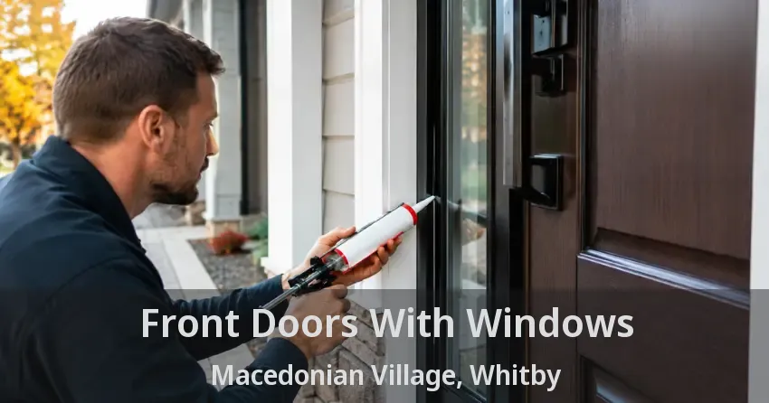 Front Doors With Windows Macedonian Village, Whitby - ON