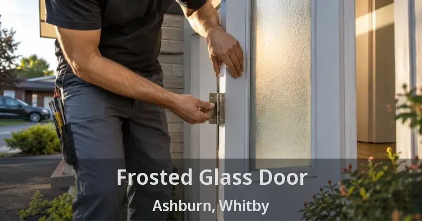 Frosted Glass Door Ashburn, Whitby - ON