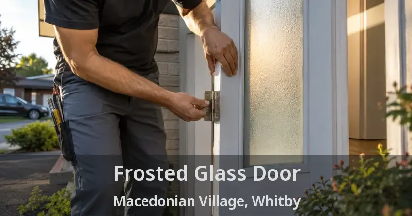 Frosted Glass Door Macedonian Village, Whitby - ON