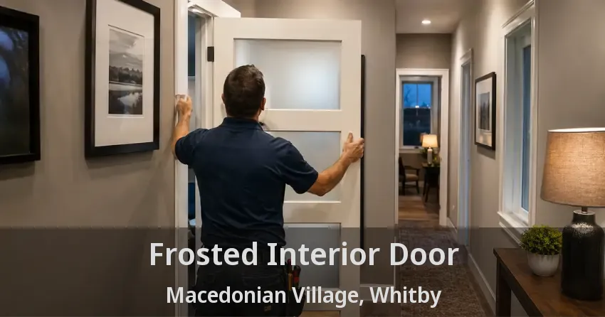 Frosted Interior Door Macedonian Village, Whitby - ON