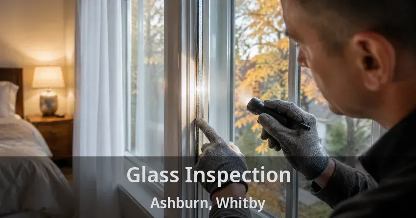 Glass Inspection Ashburn, Whitby - ON