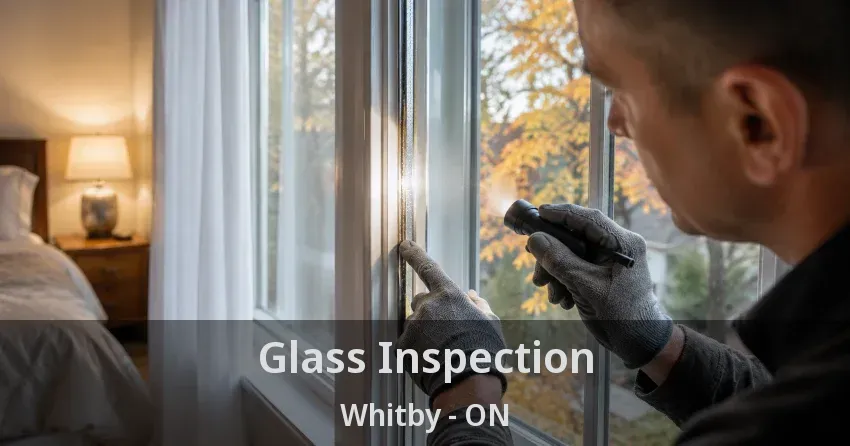 Glass Inspection Whitby - ON