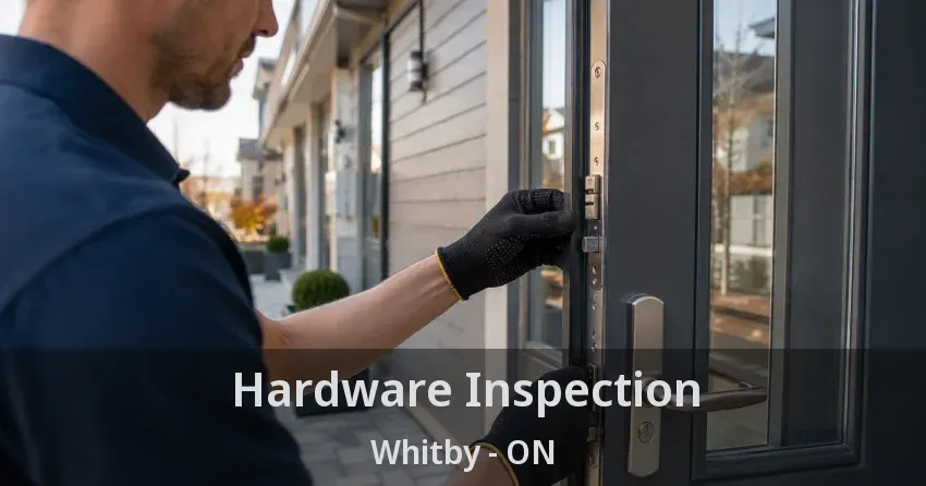 Hardware Inspection Whitby - ON