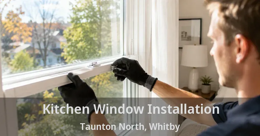 Kitchen Window Installation Taunton North, Whitby - ON
