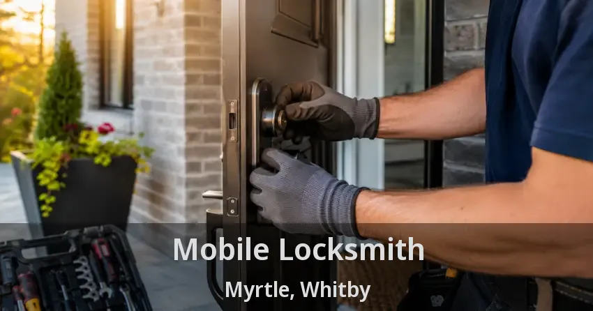 Mobile Locksmith Myrtle, Whitby - ON