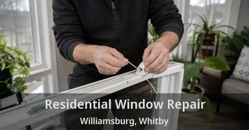 Residential Window Repair Williamsburg, Whitby - ON