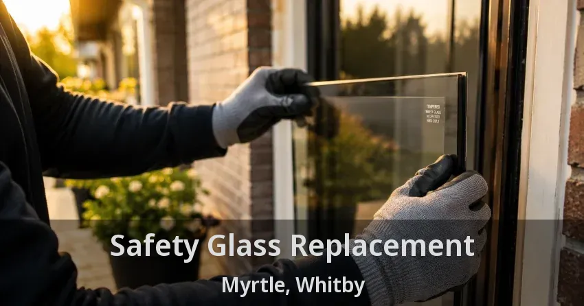 Safety Glass Replacement Myrtle, Whitby - ON