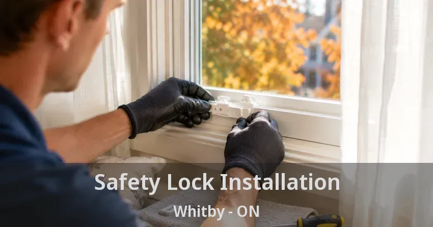 Safety Lock Installation Whitby - ON