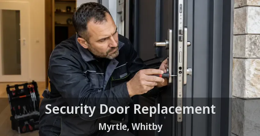 Security Door Replacement Myrtle, Whitby - ON