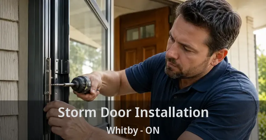 Storm Door Installation Whitby - ON