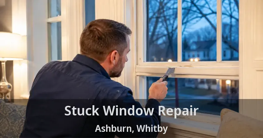 Stuck Window Repair Ashburn, Whitby - ON