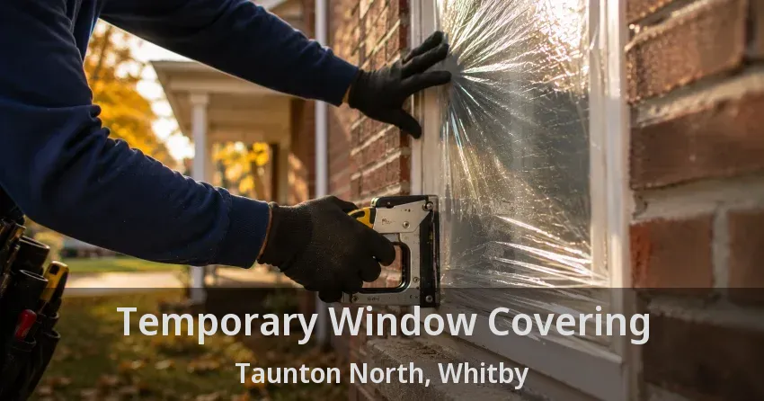 Temporary Window Covering Taunton North, Whitby - ON