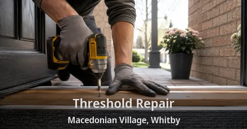 Threshold Repair Macedonian Village, Whitby - ON