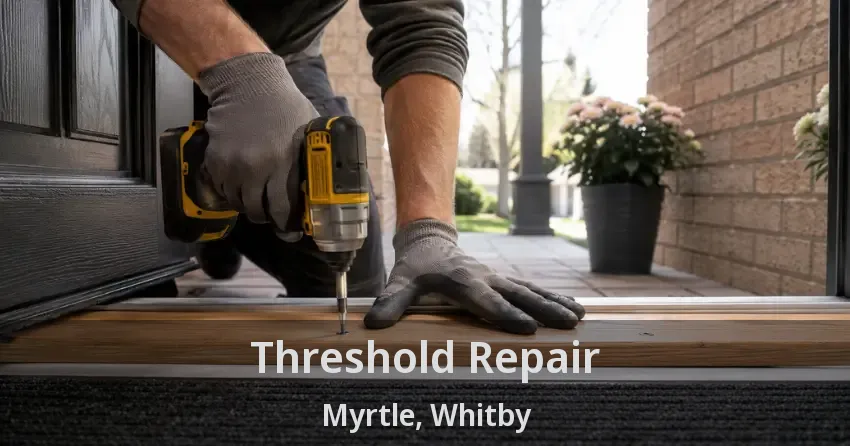 Threshold Repair Myrtle, Whitby - ON