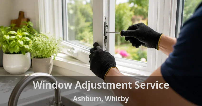 Window Adjustment Service Ashburn, Whitby - ON