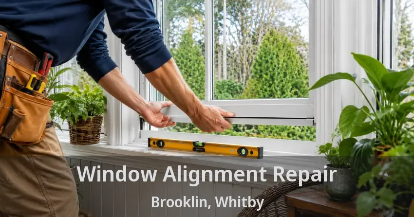 Window Alignment Repair Brooklin, Whitby - ON