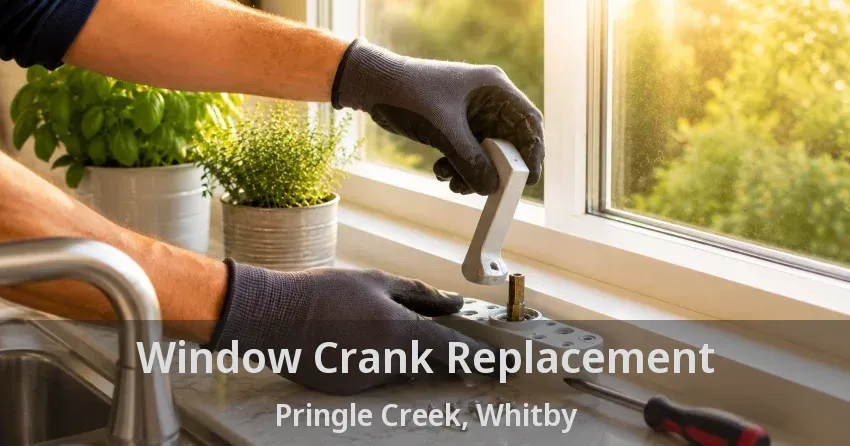 Window Crank Replacement Pringle Creek, Whitby - ON
