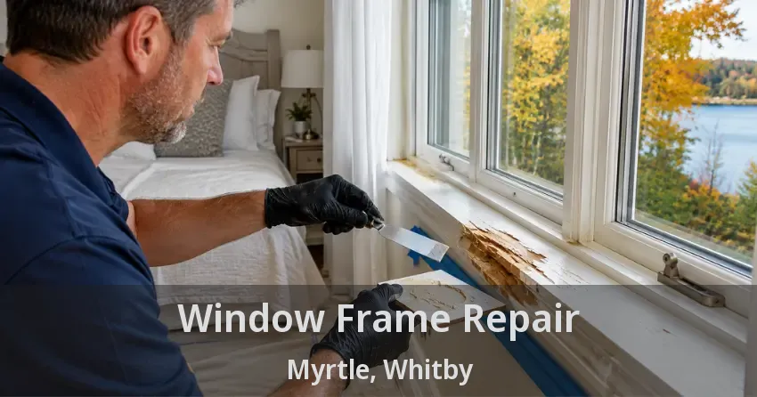 Window Frame Repair Myrtle, Whitby - ON