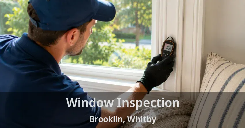 Window Inspection Brooklin, Whitby - ON