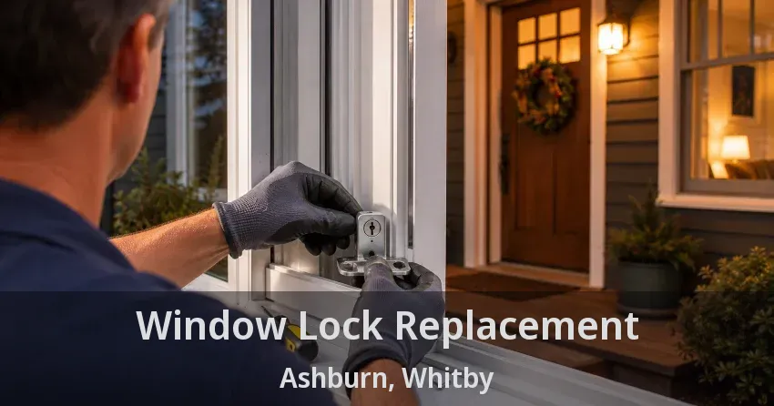 Window Lock Replacement Ashburn, Whitby - ON