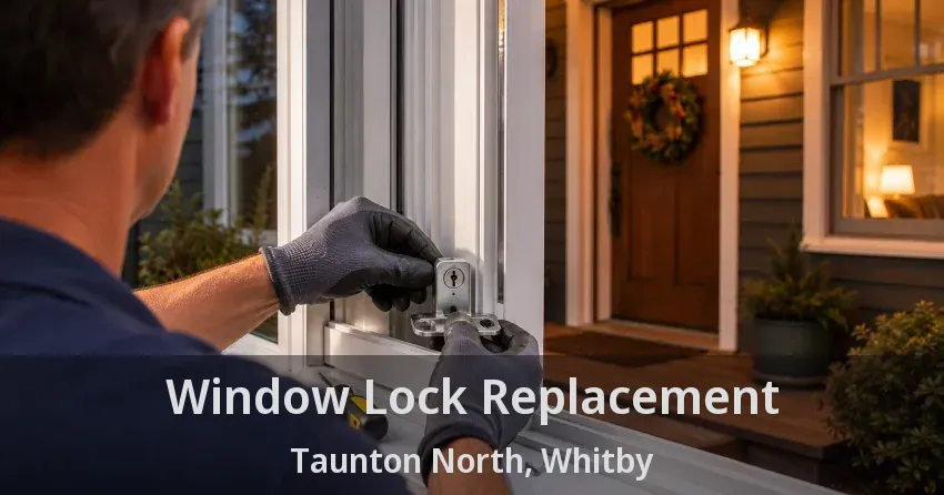 Window Lock Replacement Taunton North, Whitby - ON