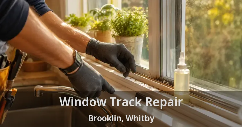 Window Track Repair Brooklin, Whitby - ON