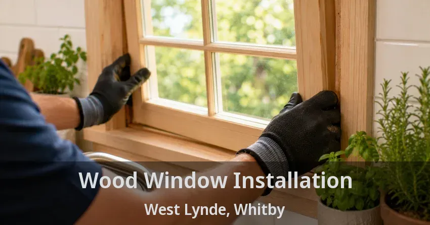 Wood Window Installation West Lynde, Whitby - ON